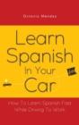 Image for Learn Spanish In Your Car : How To Learn Spanish Fast While Driving To Work