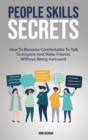 Image for People Skills Secrets : How To Become Comfortable To Talk To Anyone And Make Friends Without Being Awkward