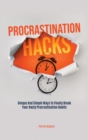 Image for Procrastination Hacks : Unique And Simple Ways To Finally Break Your Nasty Procrastination Habits