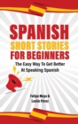 Image for Spanish Short Stories For Beginners : The Easy Way To Get Better At Speaking Spanish