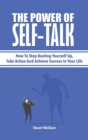 Image for The Power Of Self-Talk : How To Stop Beating Yourself Up, Take Action And Achieve Success In Your Life