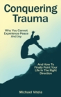 Image for Conquering Trauma : Why You Cannot Experience Peace And Joy And How To Finally Point Your Life In The Right Direction