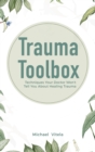 Image for Trauma Toolbox : Techniques Your Doctor Won&#39;t Tell You About Healing Trauma