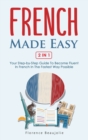 Image for French Made Easy 2 In 1 : Your Step-by-Step Guide To Become Fluent In French In The Fastest Way Possible