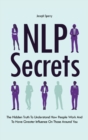Image for NLP Secrets : The Hidden Truth To Understand How People Work And To Have Greater Influence On Those Around You