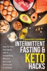 Image for Intermittent Fasting &amp; Keto Hacks : How To Turn Your Body Into A Fat-Burning Machine And Lose 20 Pounds In 30 Days!