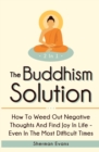 Image for The Buddhism Solution 2 In 1 : How To Weed Out Negative Thoughts And Find Joy In Life - Even In The Most Difficult Of Times