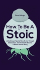 Image for How To Be A Stoic
