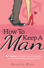 Image for How To Keep A Man : 17 Mistakes You Make That Are Keeping Your Man From Being Interested In You