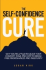 Image for The Self-Confidence Cure : Why You&#39;re Afraid To Leave Your Comfort Zone And How To Break Free From Shyness And Insecurity