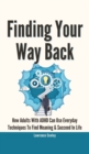 Image for Finding Your Way Back 2 In 1 : How Adults With ADHD Can Use Everyday Techniques To Find Meaning And Succeed In Life