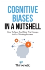 Image for Cognitive Biases In A Nutshell : How To Spot And Stop The Hiccups In Our Thinking Process