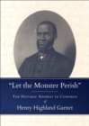 Image for &quot;Let the monster perish&quot;: the historic address to Congresses of Henry Highland Garnet