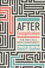 Image for After evangelicalism: the path to a new Christianity