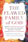 Image for The flawed family of God: stories about the imperfect families of Genesis
