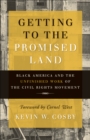 Image for Getting to the Promised Land: Black America and the Unfinished Work of the Civil Rights Movement