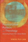 Image for Postcolonial politics and theology: unraveling empire for a global world