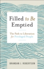 Image for Filled to Be Emptied: The Path to Liberation for Privileged People