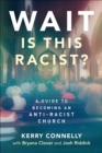 Image for Wait-Is This Racist?: A Guide to Becoming an Anti-Racist Church