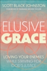 Image for Elusive Grace: Loving Your Enemies While Striving for God&#39;s Justice