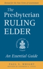 Image for Presbyterian Ruling Elder: An Essential Guide, Revised for the New Form of Government
