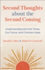 Image for Second Thoughts about the Second Coming: Understanding the End Times, Our Future, and Christian Hope