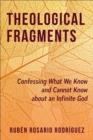 Image for Theological Fragments: Confessing What We Know and Cannot Know about an Infinite God