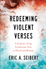 Image for Redeeming Violent Verses: A Guide for Using Troublesome Texts in Church and Ministry