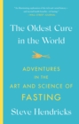 Image for The Oldest Cure in the World: Adventures in the Art and Science of Fasting