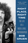Image for Right Place, Right Time: The Life of a Rock &amp; Roll Photographer