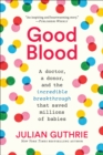 Image for Good Blood: A Doctor, a Donor, and the Incredible Breakthrough That Saved Millions of Babies