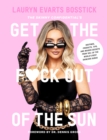 Image for The Skinny Confidential&#39;s Get the F*ck Out of the Sun: Routines, Products, Tips, and Insider Secrets from 100+ of the World&#39;s Best Skincare Gurus