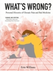 Image for What&#39;s Wrong?: Personal Histories of Chronic Pain and Bad Medicine