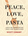 Image for Peace, Love, and Pasta: Simple and Elegant Recipes from a Chef&#39;s Home Kitchen