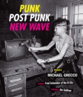 Image for Punk, Post Punk, New Wave: Onstage, Backstage, in Your Face, 1978-1991