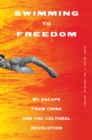 Image for Swimming to Freedom: My Escape from China and the Cultural Revolution