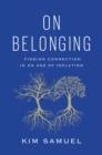 Image for On belonging: finding connection in an age of isolation