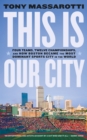 Image for This Is Our City: Four Teams, Twelve Championships, and How Boston Became the Most Dominant Sports City in the World