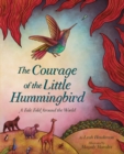 Image for The Courage of the Little Hummingbird: A Tale Told Around the World