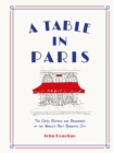 Image for Table in Paris: The Cafes, Bistros, and Brasseries of the World&#39;s Most Romantic City