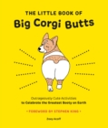 Image for Little Book of Big Corgi Butts: Outrageously Cute Activities to Celebrate the Greatest Booty on Earth