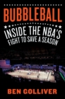 Image for Bubbleball: Inside the NBA&#39;s Fight to Save a Season