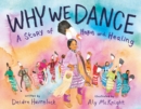 Image for Why We Dance: A Story of Hope and Healing