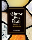 Image for Cheese Sex Death: A Bible for the Cheese Obsessed