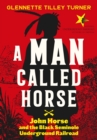 Image for A Man Called Horse: John Horse and the Black Seminole Underground Railroad