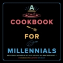 Image for A Cookbook for Millennials: And Literally Anyone Else but IDK If the Jokes Will Make Sense Sorry :(