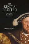 Image for King&#39;s Painter: The Life of Hans Holbein
