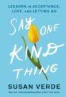 Image for Say One Kind Thing: Lessons in Acceptance, Love, and Letting Go