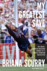 Image for My Greatest Save: The Brave, Barrier-Breaking Journey of a World Champion Goalkeeper