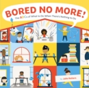 Image for Bored No More!: The ABCs of What to Do When There&#39;s Nothing to Do